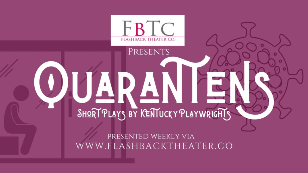 Quarantens - Short plays by Kentucky playwrights presented during quarantine