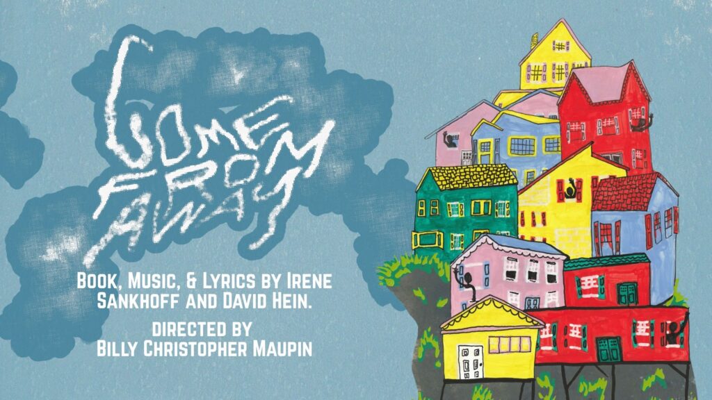 A blue sky is punctuated by an island of small, pastel colored houses. Black figurers wave from the small buildings. Text reads Come From Away, book music & lyrics by Irene Sankhoff and David Hein, Directed by Billy Christopher Maupin.