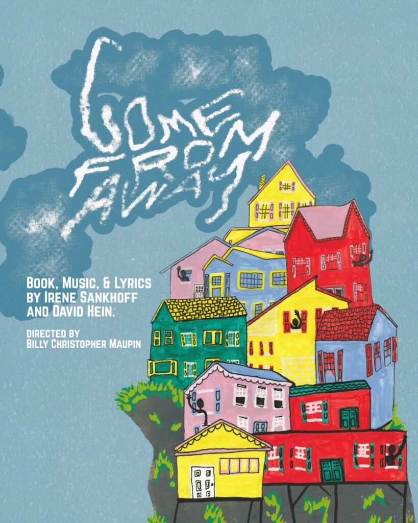 alt="A blue sky is punctuated by an island of small, pastel colored houses. Black figurers wave from the small buildings. Text reads Come From Away, book music & lyrics by Irene Sankhoff and David Hein, Directed by Billy Christopher Maupin."