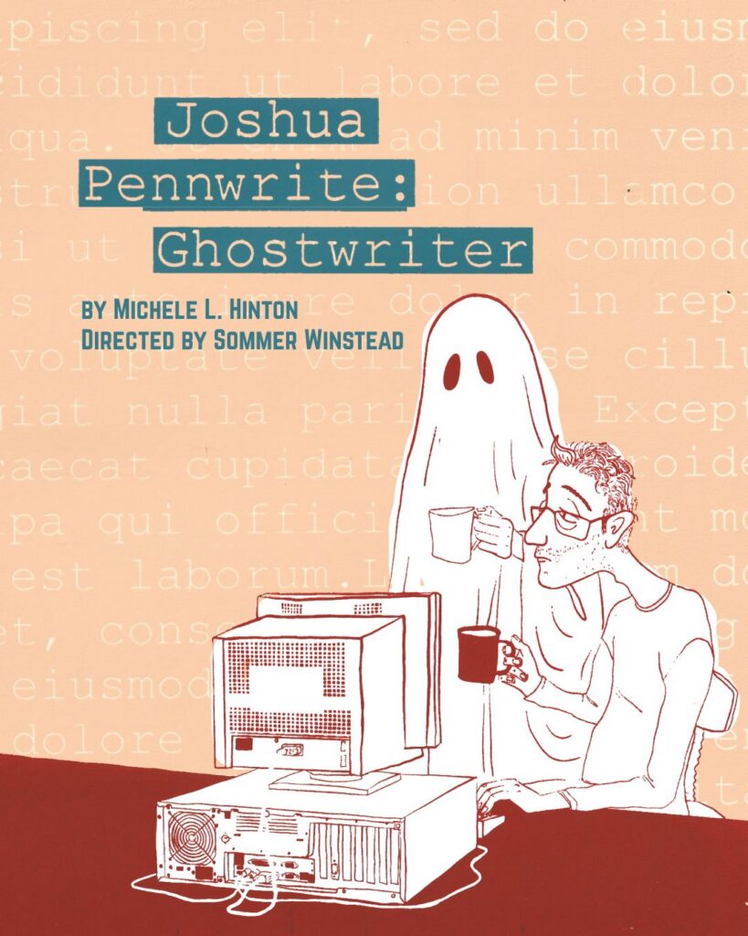 Joshua sits at a desktop computer next to Justine, who is a sheet ghost. Both are drinking a cup of coffee and thinking about what to write next. Text reads Joshua Pennwrite: Ghostwriter by Michele L. Hinton Directed by Sommer Winstead