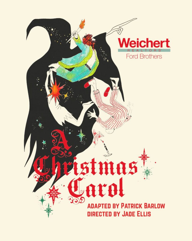 The ghost of Christmas past, in a dark shroud, points forebodingly. Seemingly falling out of the sky in a comedic manner are the ghost of christmas present, christmas past, and Scrooge...all in the ghosts shadow. Text Reads, Weichert Realtors Ford brothers present A Christmas Carol adapted by Patrick Barlow, Directed by Jade Ellis